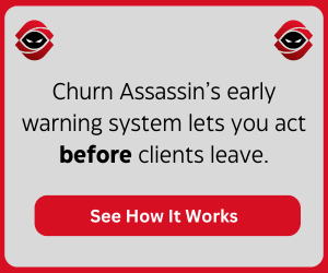 Churn Assassin’s early warning system lets you act before clients leave.